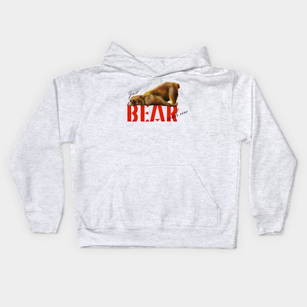 just BEAR with me Kids Hoodie by k33nArt